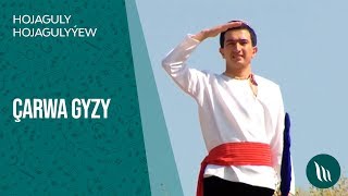 Hojaguly Hojagulyýew - Çarwa gyzy | 2019