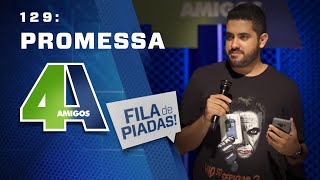 FILA DE PIADAS - PROMESSA - #129