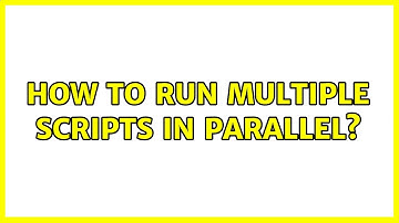 How to run multiple scripts in parallel? (3 Solutions!!)