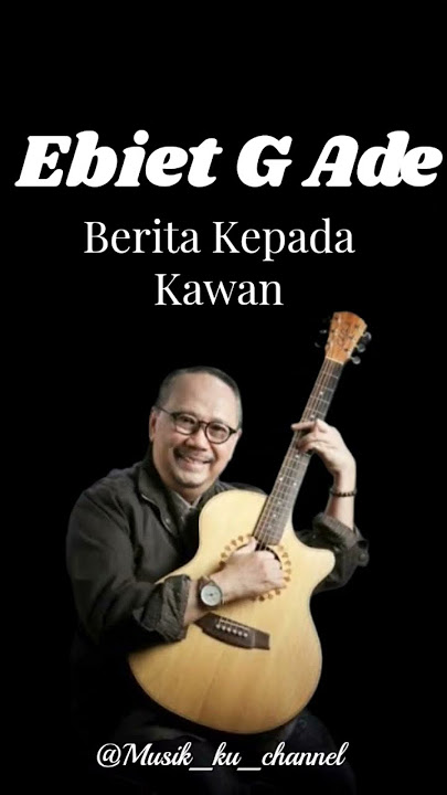 Ebiet G Ade - Berita Kepada Kawan