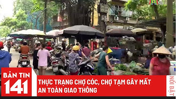 Kiên quyết dẹp bỏ chợ tạm gây mất an toàn | Bản tin 141 ngày 24/06/2023
