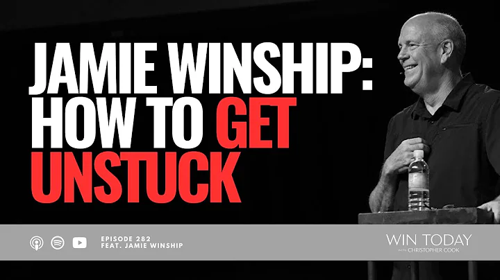 Jamie Winship on Getting Unstuck and the Lie of Be...