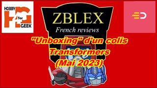 Zblex French Reviews : Unboxing dun colis Transformers (Mai 2023)