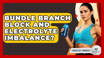 Bundle Branch Block And Electrolyte Imbalance? - Cardiology Community