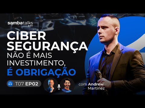 Cibersegurança não é mais investimento, é obrigação! Com Andrew Martinez | Sambatalks T07E02 - video from Samba Tech