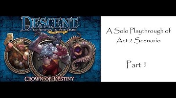 Descent 2nd Edition Gameplay Crown Of Destiny Solo Playthrough Part 3