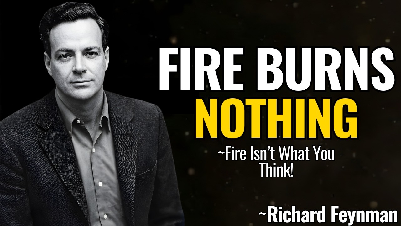 Why Does Fire BURN? Feynman's Answer Will DESTROY Your Reality