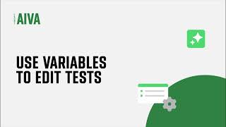 AIVA Tutorial: Use Variables to Edit Tests with AIVA