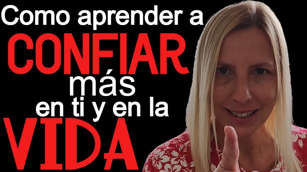 Como aprender a CONFIAR más en ti y en LA VIDA - YouTube