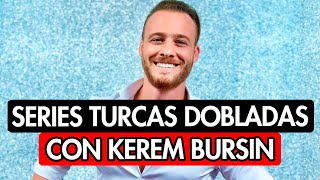 8 SERIES DOBLADAS AL ESPAÑOL CON EL ACTOR TURCO KEREM BURSIN