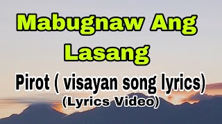 Mabugnaw Ang Lasang - By Pirot ( visayan song lyrics)