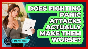 Does Fighting Panic Attacks Actually Make Them Worse? - Face Your Phobias