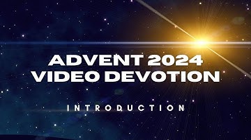 Advent 2024 Video Devotional Introduction