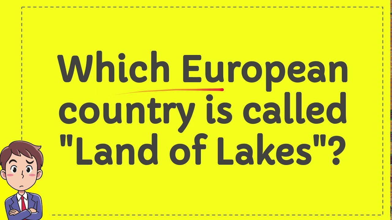 Which European country is called "Land of Lakes"? YouTube