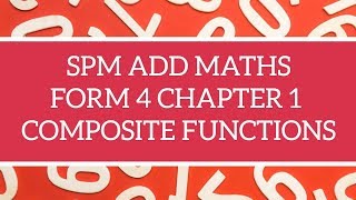 SPM Additional Maths F4 Chapter 1 Functions - Composite Functions