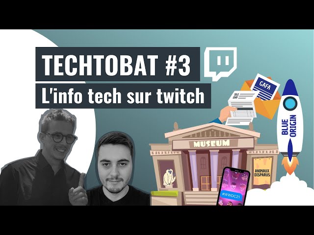 TECHTOBAT #3 - L'info tech sur Twitch