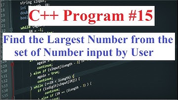 C++ Program #15: Find the Largest Number from the numbers accepted from User