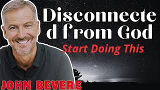 Disconnected from God  Start Doing This   _ John Bevere