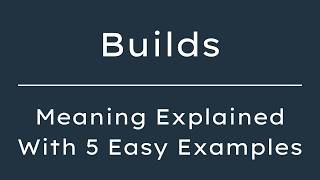 Builds Meaning What Does Builds Mean? Define Builds, Pronunciation & Synonyms