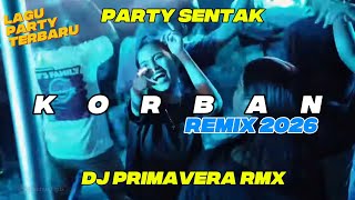 FULL ALBUM PARTY SENTAK - KORBAN - ONA HETHARUA 🌴DJ PRIMAVERA RMX 2026