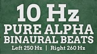10 Hz Pure Alpha Binaural Beats: 250 Hz & 260 Hz - Boost Positivity, Learn Faster, Increase Activity