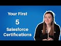 The first 5 salesforce certifications for a new salesforce professional  salesforce certifications