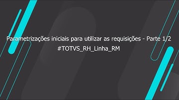 How To |  Parametrizações iniciais para utilizar as requisições -  parte 1/2  #TOTVS_RH_Linha_ RM