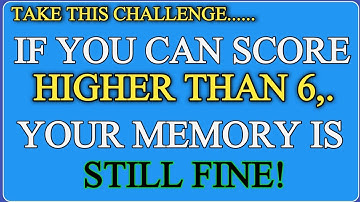 IF YOU CAN SCORE HIGHER THAN 6, YOUR MEMORY IS STILL FINE! || 30 QUESTIONS #generalknowledge