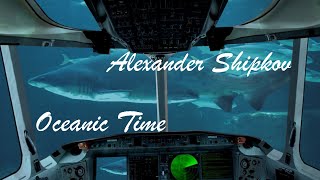 ALEXANDER SHIPKOV - OCEANIC TIME. АЛЕКСАНДР ШИПКОВ – ВРЕМЯ ОКЕАНА.