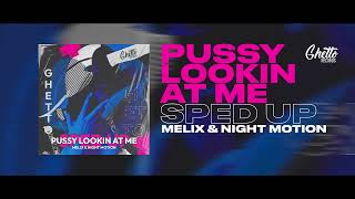 Melix & Night Motion - Pussy Lookin At Me (Sped Up)