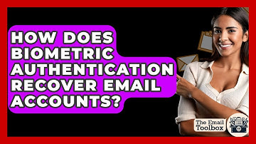 How Does Biometric Authentication Recover Email Accounts? - TheEmailToolbox.com