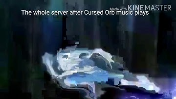 The whole server when Cursed Orb music plays