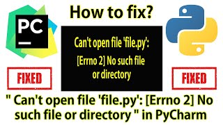 How to fix : ' Can't open file 'file.py': [Errno 2] No such file or directory ' in PyCharm.