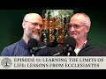 Learning the limits of life lessons from ecclesiastes  deep roots podcast ep 11