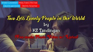 Two Less Lonely People in the World - KZ Tandingan (Fan-made MV w/ Lyrics)