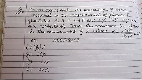 In an experiment the percentage of error occurred in the measurement of physical... | jee physics
