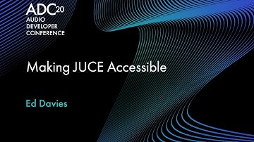 Making JUCE Accessible - Ed Davies - ADC20