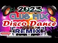   new  2023 club mix disco dance remix  remix collection 
