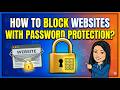 How to Block Websites with Password Protection?