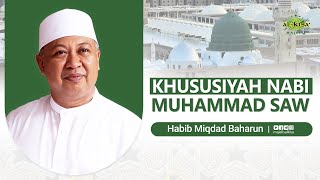 KHUSUSIYAH NABI MUHAMMAD SAW - HABIB MIQDAD BIN GASIM BAHARUN