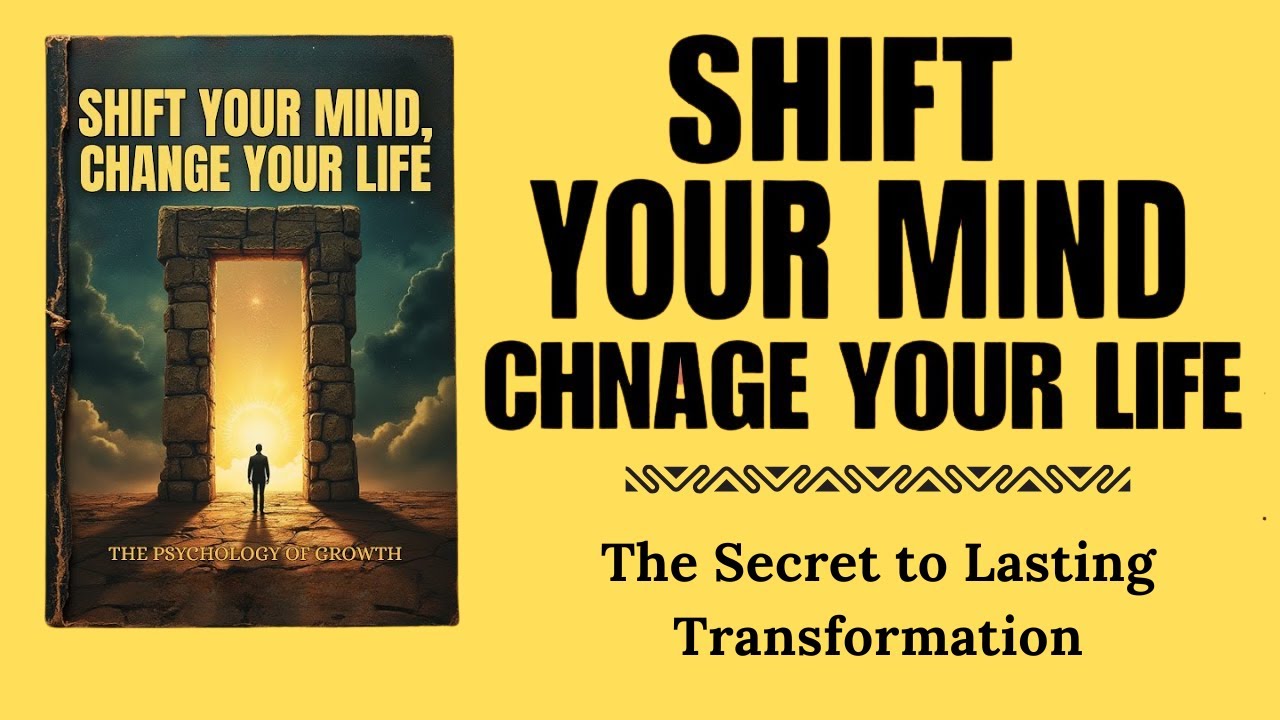 Shift Your Mind, Change Your Life: The Secret to Lasting Transformation ...