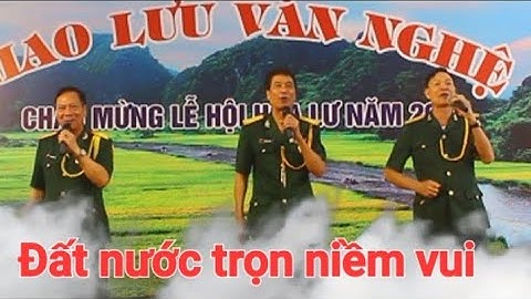 Đất nước trọn niềm vui. Tam ca nam: Thế Nam- Phạm Tư- Hữu Yên. ( CLBVN CCB T Ninh Bình).