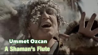 A Shaman&#39;s Flute - Ummet Ozcan