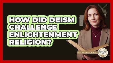How Did Deism Challenge Enlightenment Religion? - Europe Through the Ages