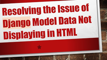 Resolving the Issue of Django Model Data Not Displaying in HTML
