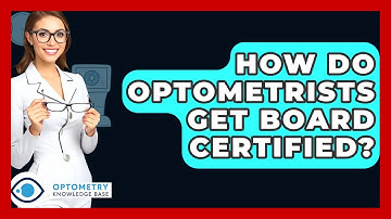 How Do Optometrists Get Board Certified? - Optometry Knowledge Base