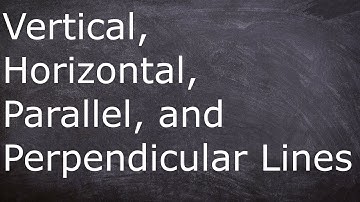 Vertical, Horizontal, Parallel, and Perpendicular Lines