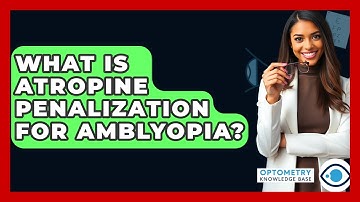 What Is Atropine Penalization For Amblyopia? - Optometry Knowledge Base