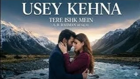 Usey Kehna: Tere Ishk Mein | Dhanush, Kriti | AR Rahman, Nitesh, Jonita, Irshad| Aanand LR,Bhushan K
