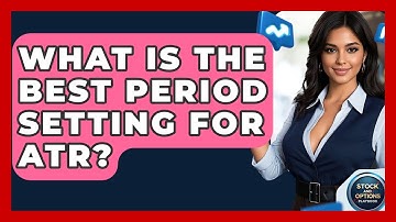 What Is The Best Period Setting For ATR? - Stock and Options Playbook